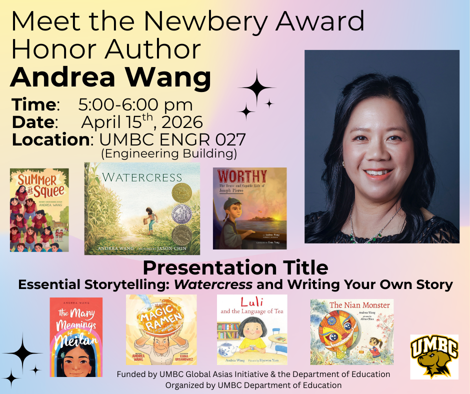 flyer showing event information. Meet the Newbery Award Honor Author Andrea Wang. 5-7pm on April 15, 2026. Location: UMBC Engineering Building Room 027. Presentation Title Essential Storytelling: Watercress and Writing Your Own Story.